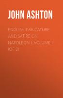 English Caricature and Satire on Napoleon I.  Volume II (of 2) - Ashton John 