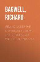 Ireland under the Stuarts and during the Interregnum, Vol. I (of 3), 1603-1642 - Bagwell, Richard 