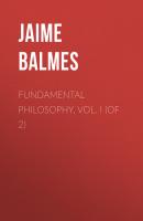 Fundamental Philosophy, Vol. I (of 2) - Balmes Jaime Luciano 