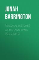 Personal Sketches of His Own Times, Vol. 3 (of 3) - Jonah Barrington 