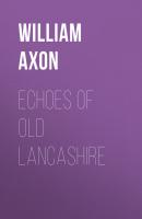 Echoes of old Lancashire - Axon William Edward Armytage 