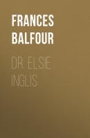 Dr. Elsie Inglis - Lady Frances Balfour 