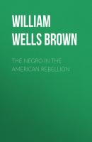 The Negro in The American Rebellion - William  Wells Brown 