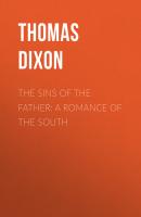 The Sins of the Father: A Romance of the South - Thomas Dixon 