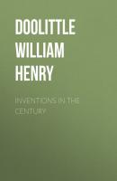 Inventions in the Century - Doolittle William Henry 