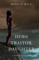 Hero, Traitor, Daughter - Морган Райс Of Crowns and Glory