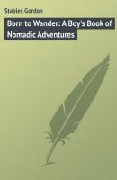 Born to Wander: A Boy's Book of Nomadic Adventures - Stables Gordon 