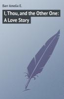 I, Thou, and the Other One: A Love Story - Barr Amelia E. 