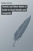 Turkish and Other Baths: A Guide to Good Health and Longevity - Stables Gordon 