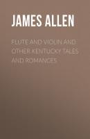 Flute and Violin and other Kentucky Tales and Romances - Allen James Lane 