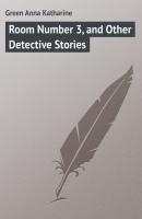 Room Number 3, and Other Detective Stories - Green Anna Katharine 