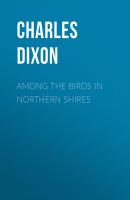 Among the Birds in Northern Shires - Charles Dixon 