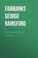 The Spaniards in Florida - Fairbanks George Rainsford 