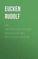 Die weltgeschichtliche Bedeutung des deutschen Geistes - Eucken Rudolf 