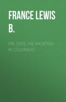 Mr. Dide, His Vacation in Colorado - France Lewis B. 