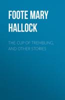 The Cup of Trembling, and Other Stories - Foote Mary Hallock 