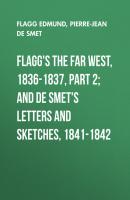Flagg's The Far West, 1836-1837, part 2; and De Smet's Letters and Sketches, 1841-1842 - Flagg Edmund 