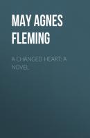 A Changed Heart: A Novel - May Agnes Fleming 