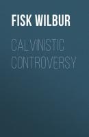 Calvinistic Controversy - Fisk Wilbur 