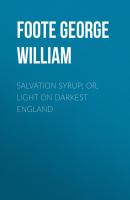 Salvation Syrup; Or, Light On Darkest England - Foote George William 
