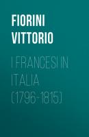 I Francesi in Italia (1796-1815) - Fiorini Vittorio 