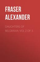 Daughters of Belgravia; vol 2 of 3 - Fraser Alexander 