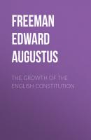 The Growth of the English Constitution - Freeman Edward Augustus 