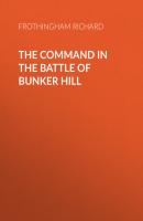 The Command in the Battle of Bunker Hill - Frothingham Richard 