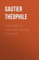 The Works of Theophile Gautier, Volume 5 - Gautier Théophile 