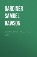 What Gunpowder Plot Was - Gardiner Samuel Rawson 