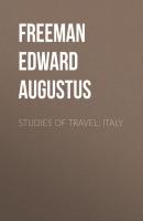 Studies of Travel: Italy - Freeman Edward Augustus 