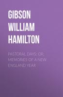 Pastoral Days; or, Memories of a New England Year - Gibson William Hamilton 