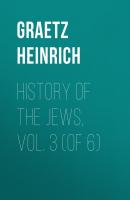 History of the Jews, Vol. 3 (of 6) - Graetz Heinrich 