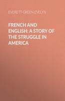 French and English: A Story of the Struggle in America - Everett-Green Evelyn 
