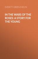 In the Wars of the Roses: A Story for the Young - Everett-Green Evelyn 
