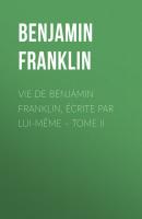 Vie de Benjamin Franklin, écrite par lui-même – Tome II - Бенджамин Франклин 