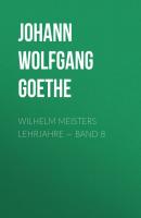 Wilhelm Meisters Lehrjahre — Band 8 - Johann Wolfgang von Goethe 