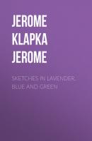 Sketches in Lavender, Blue and Green - Jerome Klapka Jerome 