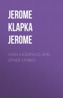 John Ingerfield, and Other Stories - Jerome Klapka Jerome 