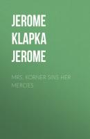 Mrs. Korner Sins Her Mercies - Jerome Klapka Jerome 