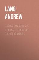 Pickle the Spy; Or, the Incognito of Prince Charles - Lang Andrew 