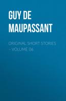 Original Short Stories – Volume 06 - Guy de Maupassant 