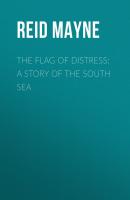 The Flag of Distress: A Story of the South Sea - Reid Mayne 