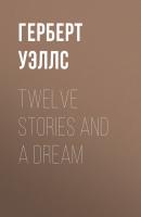 Twelve Stories and a Dream - Герберт Уэллс 
