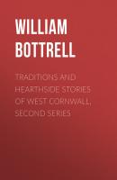 Traditions and Hearthside Stories of West Cornwall, Second Series - Bottrell William 
