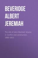 The Life of John Marshall, Volume 3: Conflict and construction, 1800-1815 - Beveridge Albert Jeremiah 