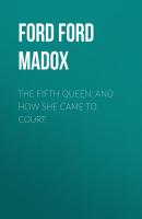 The Fifth Queen: And How She Came to Court - Ford Ford Madox 