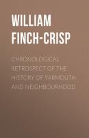 Chronological Retrospect of the History of Yarmouth and Neighbourhood - William Finch-Crisp 