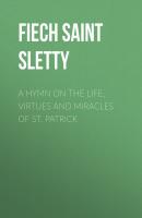 A Hymn on the Life, Virtues and Miracles of St. Patrick - Fiech Saint Bishop of Sletty 