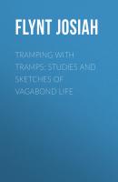 Tramping with Tramps: Studies and Sketches of Vagabond Life - Flynt Josiah 